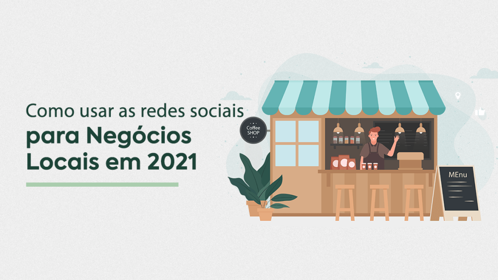 Como usar as redes sociais para negocios locais em 2021